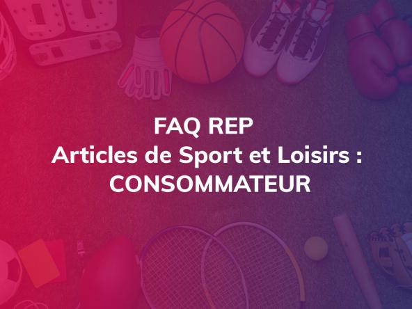 FAQ REP Articles de Sport et Loisirs : consommateur