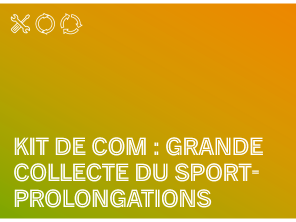 Kit de com - Grande collecte du sport - 2024 - PROLONGATIONS