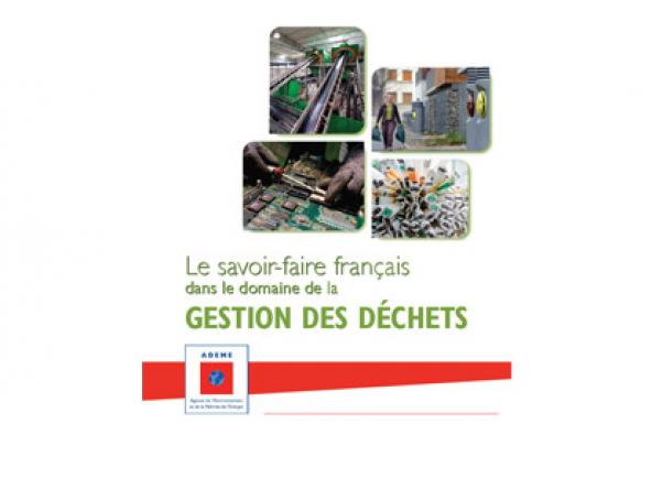 Le savoir-faire français dans le domaine de la gestion des déchets (ADEME) Le savoir-faire français dans le domaine de la gestion des déchets (ADEME)